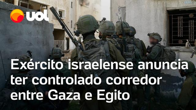 Guerra de Israel: Exército israelense anuncia que tomou controle do corredor entre Gaza e Egito