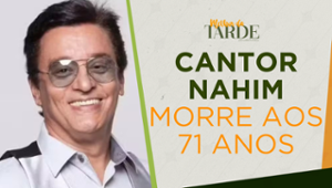 Sucesso nos anos 80: Cantor Nahim morre aos 71 anos| Melhor da Tarde
