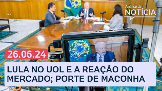Lula no UOL: reação do mercado; porte de maconha no STF e mais ao vivo | Análise da Notícia