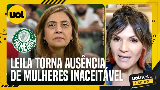 SUCESSO DA LEILA NO PALMEIRAS TORNA AUSÊNCIA DE MULHERES INACEITÁVEL ...