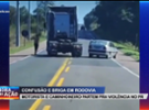 Briga em rodovia! Motorista e caminhoneiro partem para violência