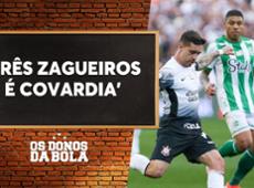 Debate Donos: Como o Corinthians deve jogar a decisão contra o Juventude?