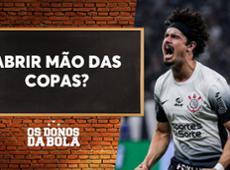 Debate Donos: Timão deve abrir mão das copas e priorizar o Brasileirão?