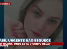 Caso Thaina: Corpo da jovem ainda continua desaparecido