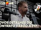 Finanças do Esporte: Detalhes inéditos do contrato Vasco x 777 e a situação