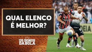 Debate Donos: Corinthians tem elenco melhor que o do São Paulo?