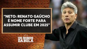 Neto: Renato Gaúcho não fica no Grêmio em 2025 e pode assumir o Corinthians