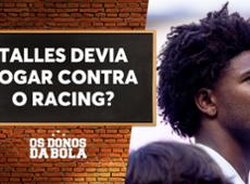 Debate Donos: Talles Magno deveria ter jogado em Corinthians x Racing?