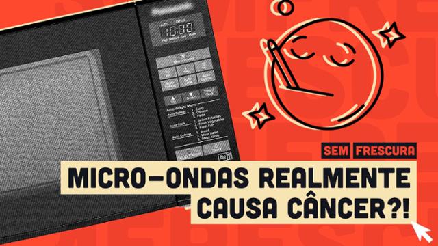 Esquentar comida no micro-ondas faz mal? Causa câncer?