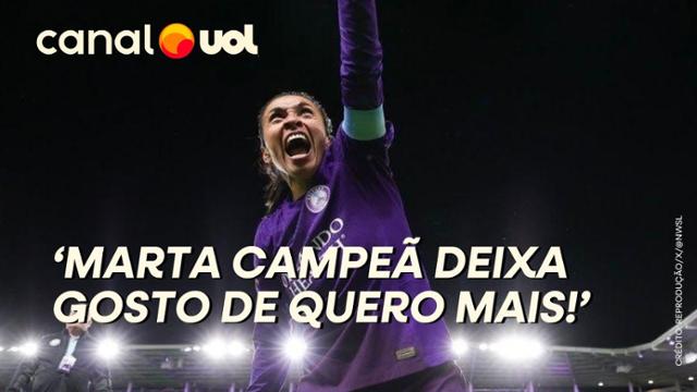 Luiza Oliveira: Marta campeã nos Estados Unidos dá gostinho de que ainda a veremos na seleção