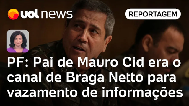 Pai de Mauro Cid era o canal de Braga Netto para vazamento de informações, diz PF | Raquel Landim