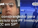 Josias: Investigação da PF sobre PCC em SP é constrangedora para Tarcísio