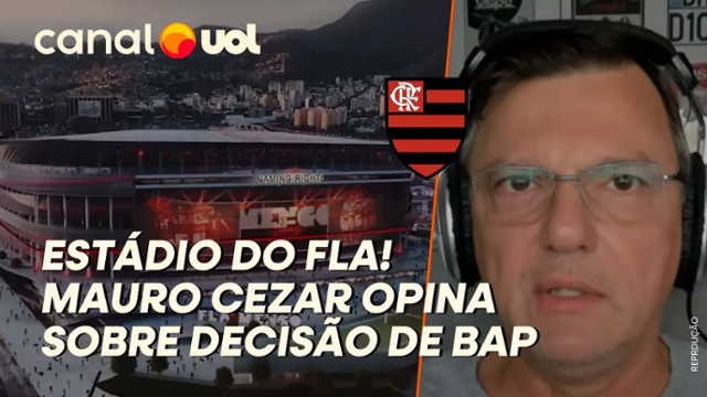 Mauro Cezar comenta decisão de BAP sobre estádio do Flamengo