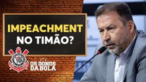 Debate Donos: Augusto Melo ainda pode sofrer impeachment no Corinthians?