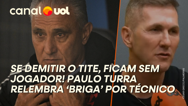 Se demitir o Tite, vão ficar sem jogador! Paulo Turra relembra 'briga' por permanência do técnico