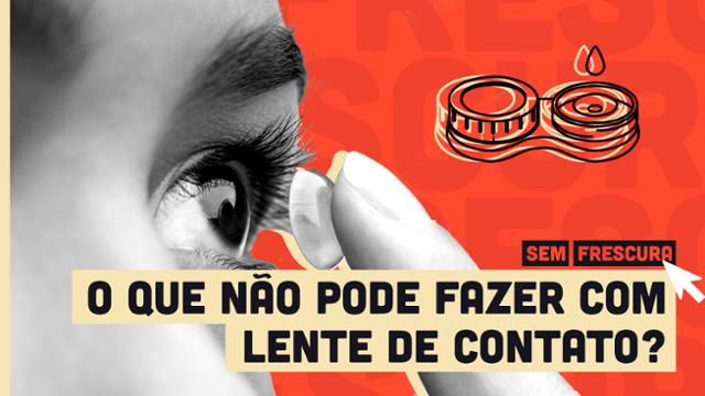 De entrar na água a dormir: o que você não pode fazer com lente de contato?