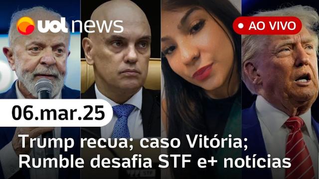 Trump recua em tarifas; caso Vitória Regina: ex se entrega; Rumble desafia ordem do STF e+| UOL News 06/03/25