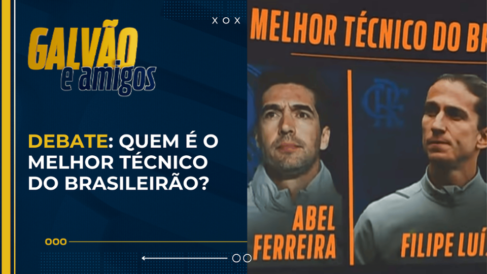 Galvão e Amigos Debate: Quem é o melhor técnico do Brasileirão?