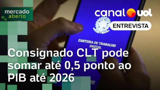 Consignado CLT pode somar 0,5 ponto ao PIB até 2026, diz economista