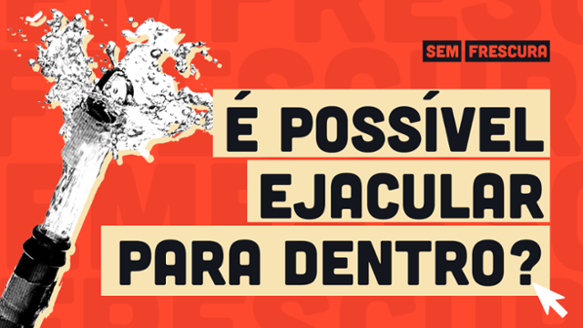 Em que situações o homem ejacula 'para dentro'? Isso evita gravidez?