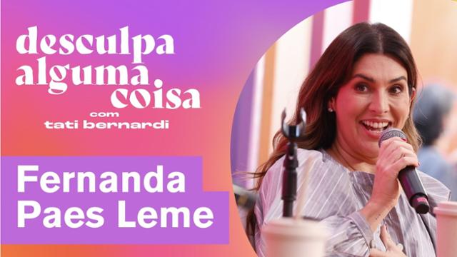 Maternidade, término, amizades e apps de namoro: Fernanda Paes Leme conta a vida para Tati Bernardi