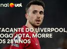 MORRE DIOGO JOTA, ATACANTE DO LIVERPOOL E DA SELEÇÃO PORTUGUESA, EM ACIDENT