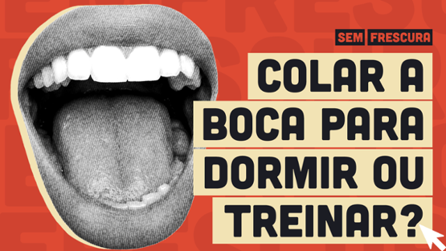 Moda de selar a boca para dormir ou treinar pode ser perigosa à saúde