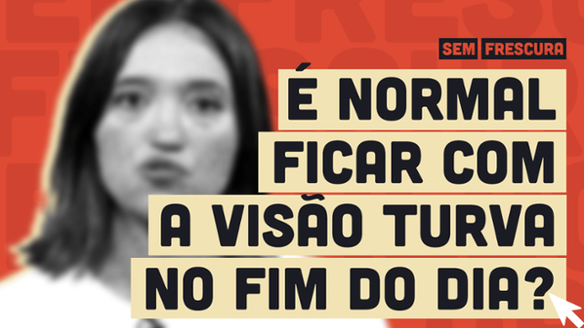 Visão turva no fim do dia pode ser cansaço ou algo mais sério; como diferenciar?