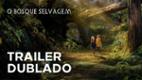 O Bosque Selvagem | Trailer Final