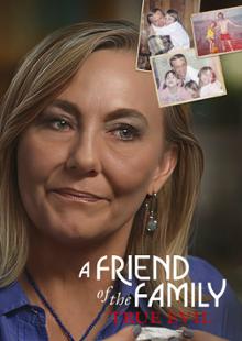 A Friend of the Family: True Evil
