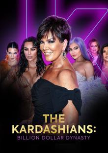 The Kardashians Billion Dollar Dynasty