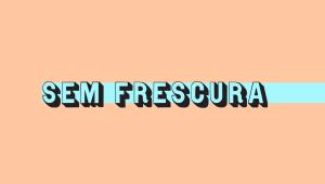 Sem Frescura